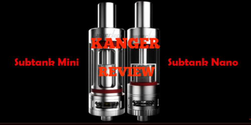 Kanger Subtank Mini and Nano Review