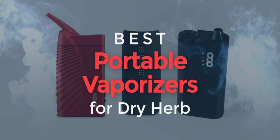 The Top 5 Best Portable Vaporizers For Dry Herb (Updated 2018)