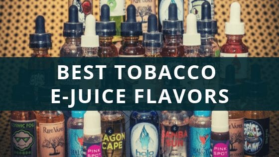 Best Tobacco E-Juice Flavors