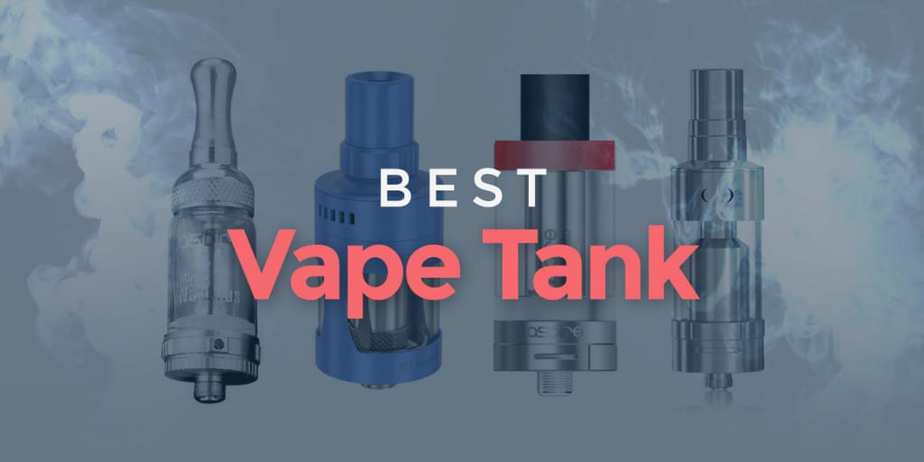 Best Vape Tanks For Flavor & Clouds That We Love (in 2018)