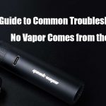 Guide to common troubleshooting – no vapor comes from the vape pen?
